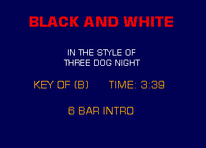 IN THE STYLE OF
THREE DOG NIGHT

KEY OFEBJ TIMEI 339

8 BAR INTRO