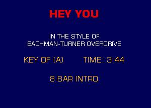 IN THE SWLE OF
BACHMAN-TUHNEF! OVERDFIIVE

KEY OF (A) TIME 3144

8 BAR INTRO