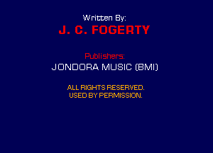 W ritcen By

JONDDRA MUSIC (BMII

ALL RIGHTS RESERVED
USED BY PERMISSION