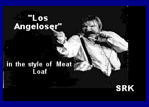 Los
Angelos r

in the style of Meat
Loaf