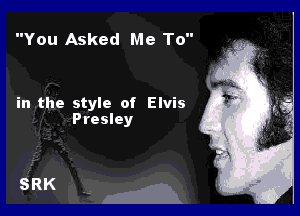 You Asked Me To

in the style of Elvis

Presley