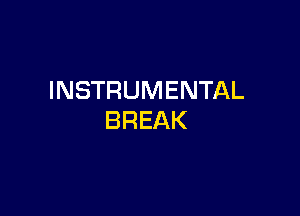 INSTRUMENTAL

BREAK