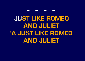 JUST LIKE ROMEO
AND JULIET

3Q JUST LIKE ROMEO
AND JULIET