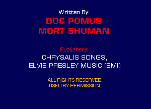Written By

CHRYSALIS SONGS.
ELVIS PRESLEY MUSIC EBMIJ

ALL RIGHTS RESERVED
USED BY PERMISSION