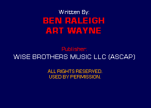 Written Byz

WISE BROTHERS MUSIC LLC (ASCAPJ

ALL RIGHTS RESERVED
USED BY PERMISSION
