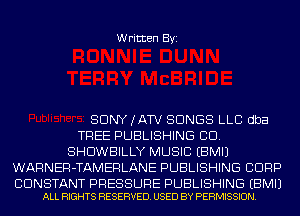 Written Byi

SDNYJATV SONGS LLC dba
TREE PUBLISHING CID.
SHDWBILLY MUSIC EBMIJ
WARNER-TAMERLANE PUBLISHING CORP

CDNSTANT PRESSURE PUBLISHING EBMIJ
ALL RIGHTS RESERVED. USED BY PERMISSION.