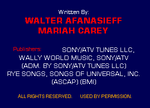 Written Byi

SDNYJATV TUNES LLB,
WALLY WORLD MUSIC, SDNYJATV
(ADM. BY SDNYJATV TUNES LLCJ
FIYE SONGS, SONGS OF UNIVERSAL, INC.
IASCAPJ EBMIJ

ALL RIGHTS RESERVED. USED BY PERMISSION.