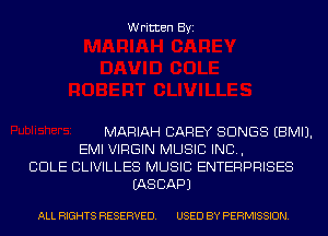 Written Byi

MARIAH CAREY SONGS EBMIJ.
EMI VIRGIN MUSIC INC,
COLE CLIVILLES MUSIC ENTERPRISES
IASCAPJ

ALL RIGHTS RESERVED. USED BY PERMISSION.