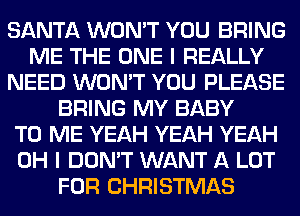 SANTA WONT W!) BRING
M3 W13 (E11930 REALLY
NEEB WONT W!) PLEASE

MR?
wmmmm
WUUWQW