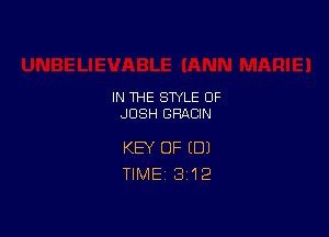 IN THE STYLE OF
JOSH GRACIN

KEY OF (DJ
TIME 3112