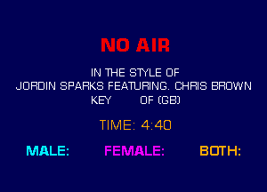 IN THE STYLE UF

JUHDIN SPARKS FEATURING. CHRIS BROWN

MALEi

KEY UF EGBJ
TIME 4240

30TH