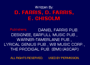 Written Byi

DANIEL FARRIS PUB.
DESIGNEE, EARFLJLL MUSIC PUB,
WARNER-TAMERLANE PUB,
LYRICAL GENIUS PUB, WB MUSIC CORP,
THE PRDDIGAL PUB. EBMIJ IASCAPJ

ALL RIGHTS RESERVED. USED BY PERMISSION.