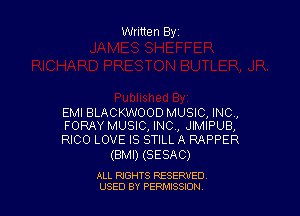 Written Byz

EMI BLACKWOOD MUSIC, INC,
FORAY MUSIC, INC, JIMIPUB,

RICO LOVE IS STILL A RAPPER
(BMI) (SESAC)

ALL RIGHTS RESERVED
USED BY PERNJSSSON