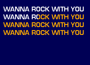 WANNA ROCK WITH YOU
WANNA ROCK WITH YOU
WANNA ROCK WITH YOU
WANNA ROCK WITH YOU