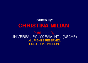 Written By

UNIVERSAL POLYGRAM INTL (ASCAP)
ALL RIGHTS RESERVED
USED BY PERMISSION