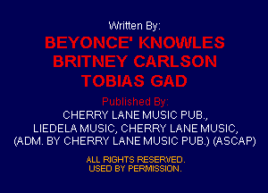 Written Byi

CHERRY LANE MUSIC PUB,

LIEDELA MUSIC, CHERRY LANE MUSIC,
(ADM. BY CHERRY LANE MUSIC PUB.) (ASCAP)

ALL RIGHTS RESERVED.
USED BY PERMISSION.