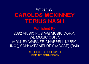 Written Byz

2082 MUSIC PUBJWB MUSIC CORR,
WB MUSIC CORP.

(ADM BY WARNER CHAPPELL MUSIC,
INC), SONYIATV MELODY (ASCAP) (BMI)

ALL RIGHTS RESERVED
USED BY PERNJSSSON