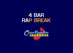 4 BAR
RAP BREAK

6th