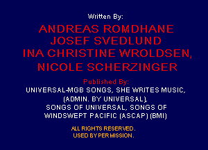 Wliiten Byt

UNIVERSAL-MGB SONGS, SHE WRITES MUSIC,
(ADMIN. BY UNIVERSALL
SONGS OF UNIVERSAL, SONGS OF
WINDSWEPT PACIFIC (ASCAP) (BMI)

Ill REHTS RESERxEO
USED BY PER IDSSOON