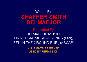 Written By

BEIMAEJORMUSIC,
UNIVERSAL MUSIC-Z SONGS (BMI),

PEN IN THE GROUND PUB , (ASCAP)

ALL RIGHTS RESERVED
USED BY PENAISSION