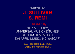 Written Byz

NAPPY PUDDY,
UNIVERSAL MUSIC -2 TUNES,

SALAAM REMI MUSIC,
EMI APRIL MUSIC, INC (ASCAP)

ALL RIGHTS RESERVED
USED BY PERNJSSSON
