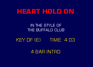 IN THE STYLE OF
THE BUFFALO CLUB

KEY OF EEJ TIMEI 403

4 BAR INTRO