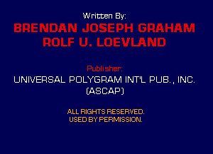 Written Byz

UNIVERSAL POLYGRAM INT'L PUB, INC
(ASCAPJ

ALL RIGHTS RESERVED.
USED BY PERMISSION,