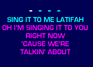 SING IT TO ME LATIFAH