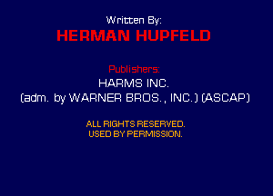 Written By

HARMS INC
Eadm byWAFlNEFl BROS . INC NASCAPJ

ALL RIGHTS RESERVED
USED BY PERMISSION