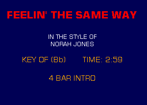 IN THE STYLE 0F
NDRAH JONES

KEY OF EBbJ TIME 2159

4 BAR INTRO