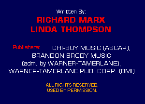 Written Byi

CHI-BCIY MUSIC IASCAPJ.
BRANDON BRODY MUSIC
Eadm. by WARNER-TAMERLANEJ.
WARNER-TAMERLANE PUB. CORP. EBMIJ

ALL RIGHTS RESERVED.
USED BY PERMISSION.