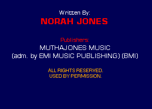 Written By

MUTHAJDNES MUSIC

Eadm by EMI MUSIC PUBLISHING) EBMIJ

ALL RIGHTS RESERVED
USED BY PERMISSION