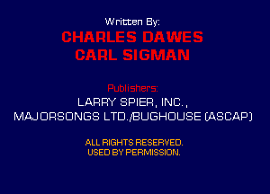 Written Byi

LARRY SPIER, IND,
MMDRSDNGS LTDJBLJGHDUSE IASCAPJ

ALL RIGHTS RESERVED.
USED BY PERMISSION.