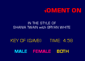 IN THE STYLE UF
SHANIA TWAIN mth BRYAN WHITE

KEY 0F (GIAIBJ TIMEi 458

MALE BOTH
