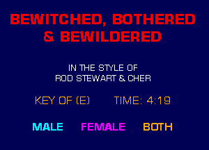 IN THE STYLE OF
ROD STEWART S. CHER

KEY OF (E) TIMEi 4i19

MALE BDTH