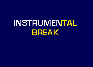 INSTRUMENTAL
BREAK