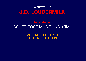 Written By

ACUFF-RDSE MUSIC, INC (BM!)

ALL RIGHTS RESERVED
USED BY PERMISSION