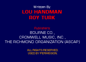 Written Byi

BDURNE 80.,
CRDMWELL MUSIC, INC,
THE RICHMOND ORGANIZATION IASCAPJ

ALL RIGHTS RESERVED.
USED BY PERMISSION.