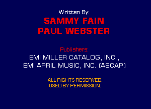 Written By

EMI MILLER CATALOG, INC,
EMI APRIL MUSIC, INC EASCAPJ

ALL RIGHTS RESERVED
USED BY PERMISSION