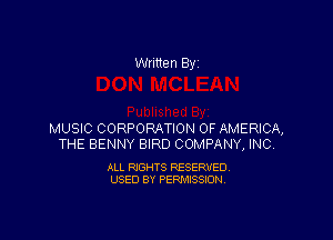 Written By

MUSIC CORPORATION OF AMERICA,
THE BENNY BIRD COMPANY, INC.

ALL RIGHTS RESERVED
USED BY PERMISSION