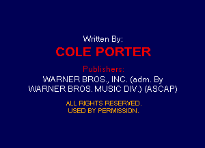 Written By

WARNER BROS, INC (adm By
WARNER BROS. MUSIC DIV) (ASCAP)

ALL RIGHTS RESERVED
USED BY PERMISSION