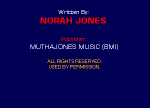 Written By

MUTHAJDNES MUSIC (BM!)

ALL RIGHTS RESERVED
USED BY PERMISSION