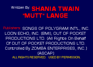 Written Byi

SONGS OF PDLYGRAM INT'L, INC.
LDDN ECHO, INC. EBMIJ. OUT OF POCKET
PRODUCTIONS LTD. (All Flights On Behalf
Elf OUT OF POCKET PRODUCTIONS LTD.
Controlled By ZDMBA ENTERPRISES, INC.)

(AS CAP)
ALL RIGHTS RESERVED. USED BY PERMISSION.