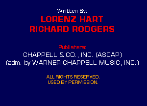 Written Byi

CHAPPELL 880., INC. IASCAPJ
Eadm. byWARNEF! CHAPPELL MUSIC, INC.)

ALL RIGHTS RESERVED.
USED BY PERMISSION.