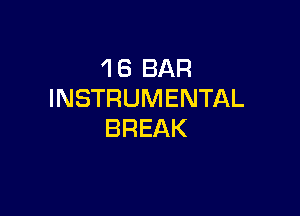 'I 6 BAR
INSTRUMENTAL

BREAK