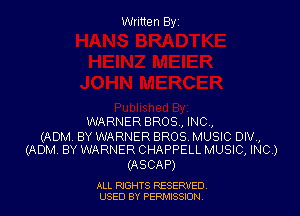 Written Byz

WARNER BROS, INC.,

(ADM BY WARNER BROS MUSIC DIV,
(ADM BY WARNER CHAPPELL MUSIC, INC.)

(ASCAP)

ALL NGHTS RESERVED
USED BY PERMISSION
