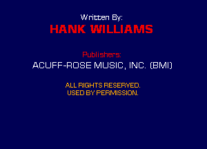 Written By

ACUFF-RDSE MUSIC, INC (BM!)

ALL RIGHTS RESERVED
USED BY PERMISSION