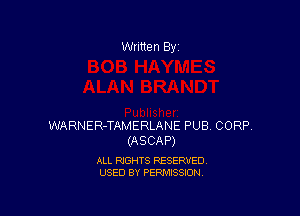 Written By

WARNER-TAMERLANE PUB CORP.
(ASCAP)

ALL RIGHTS RESERVED
USED BY PERMISSION