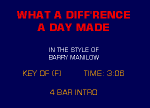 IN THE STYLE OF
BARRY MANILOW

KEY OF (Fl TIMEi 308

4 BAR INTRO
