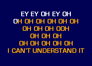 EY EY OH EY OH
OH OH OH OH OH OH
OH OH OH OOH
OH OH OH
OH OH OH OH OH
I CAN'T UNDERSTAND IT